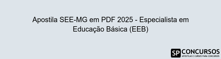 Apostila SEE-MG em PDF 2025 - Especialista em Educação Básica (EEB)