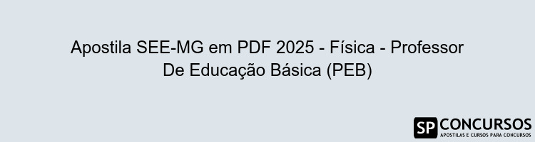 Apostila SEE-MG em PDF 2025 - Física - Professor De Educação Básica (PEB)