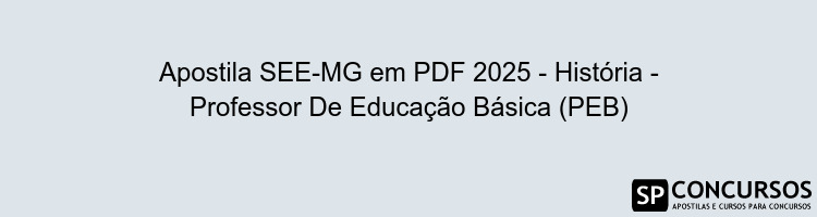 Apostila SEE-MG em PDF 2025 - História - Professor De Educação Básica (PEB)