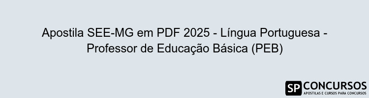 Apostila SEE-MG em PDF 2025 - Língua Portuguesa - Professor de Educação Básica (PEB)