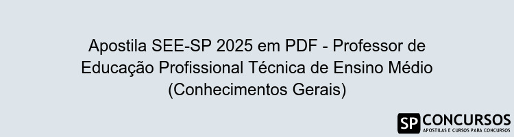 Apostila SEE-SP 2025 em PDF - Professor de Educação Profissional Técnica de Ensino Médio (Conhecimentos Gerais)