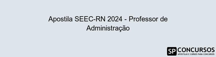 Apostila SEEC-RN 2024 - Professor de Administração