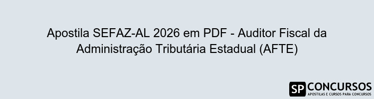 Apostila SEFAZ-AL 2026 em PDF - Auditor Fiscal da Administração Tributária Estadual (AFTE)