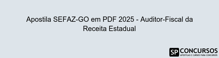 Apostila SEFAZ-GO em PDF 2025 - Auditor-Fiscal da Receita Estadual