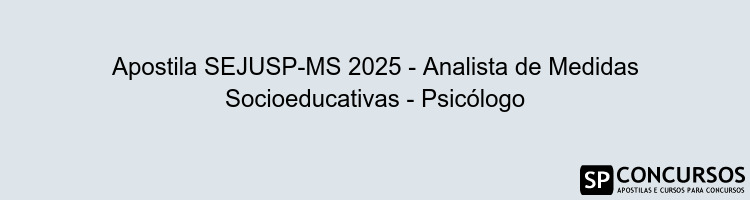 Apostila SEJUSP-MS 2025 - Analista de Medidas Socioeducativas - Psicólogo