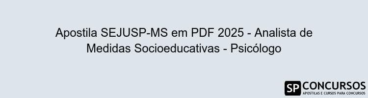 Apostila SEJUSP-MS em PDF 2025 - Analista de Medidas Socioeducativas - Psicólogo