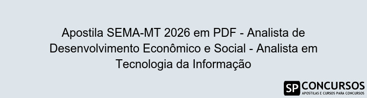 Apostila SEMA-MT 2026 em PDF - Analista de Desenvolvimento Econômico e Social - Analista em Tecnologia da Informação