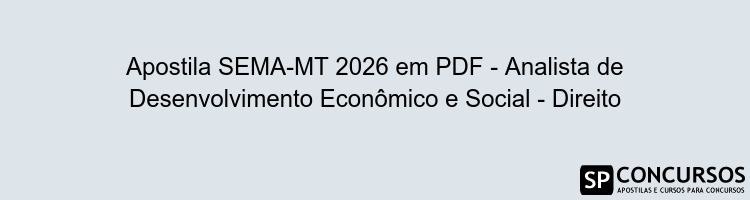Apostila SEMA-MT 2026 em PDF - Analista de Desenvolvimento Econômico e Social - Direito