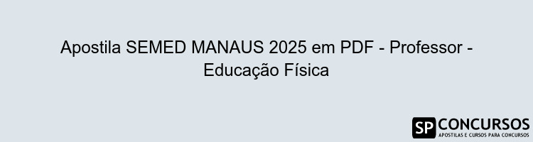 Apostila SEMED MANAUS 2025 em PDF - Professor - Educação Física
