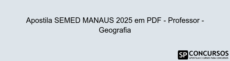 Apostila SEMED MANAUS 2025 em PDF - Professor - Geografia