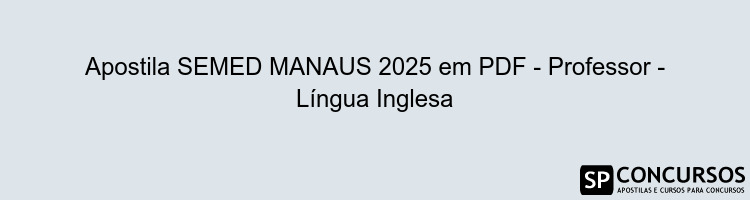Apostila SEMED MANAUS 2025 em PDF - Professor - Língua Inglesa