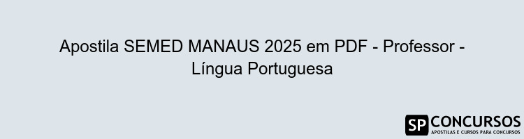 Apostila SEMED MANAUS 2025 em PDF - Professor - Língua Portuguesa