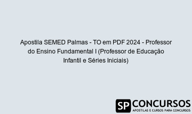 Apostila SEMED Palmas - TO em PDF 2024 - Professor do Ensino Fundamental I (Professor de Educação Infantil e Séries Iniciais)