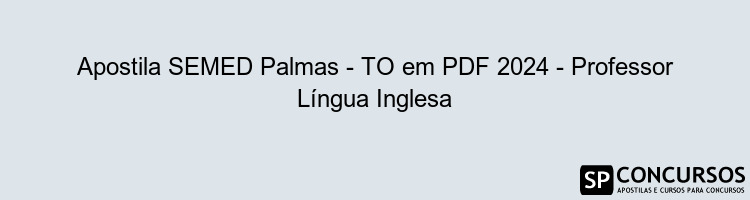 Apostila SEMED Palmas - TO em PDF 2024 - Professor Língua Inglesa