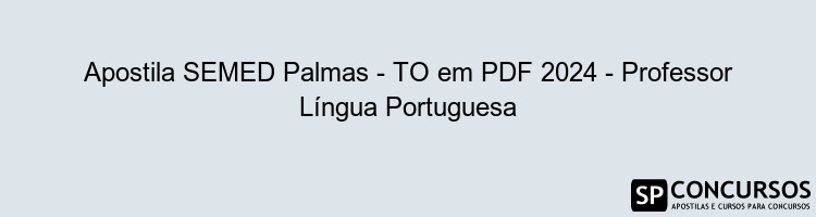 Apostila SEMED Palmas - TO em PDF 2024 - Professor Língua Portuguesa