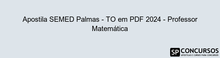 Apostila SEMED Palmas - TO em PDF 2024 - Professor Matemática