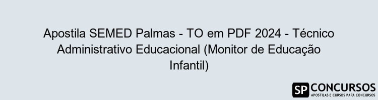 Apostila SEMED Palmas - TO em PDF 2024 - Técnico Administrativo Educacional (Monitor de Educação Infantil)