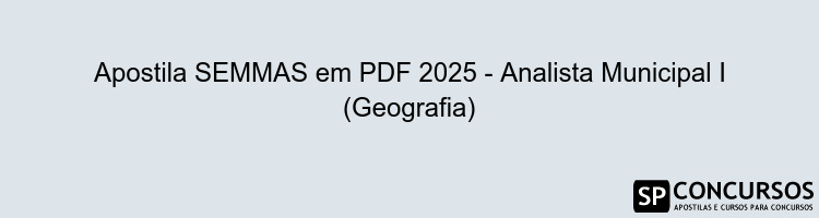Apostila SEMMAS em PDF 2025 - Analista Municipal I (Geografia)