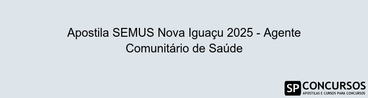 Apostila SEMUS Nova Iguaçu 2025 - Agente Comunitário de Saúde