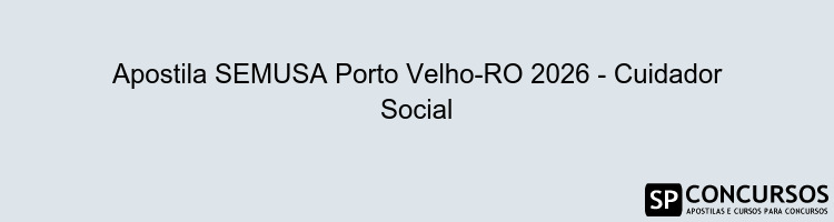 Apostila SEMUSA Porto Velho-RO 2026 - Cuidador Social