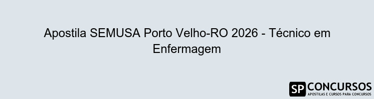 Apostila SEMUSA Porto Velho-RO 2026 - Técnico em Enfermagem