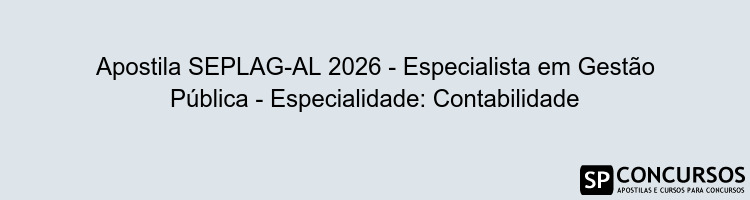 Apostila SEPLAG-AL 2026 - Especialista em Gestão Pública - Especialidade: Contabilidade
