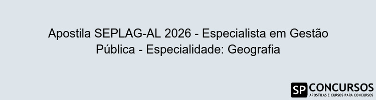 Apostila SEPLAG-AL 2026 - Especialista em Gestão Pública - Especialidade: Geografia