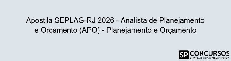 Apostila SEPLAG-RJ 2026 - Analista de Planejamento e Orçamento (APO) - Planejamento e Orçamento