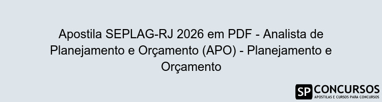 Apostila SEPLAG-RJ 2026 em PDF - Analista de Planejamento e Orçamento (APO) - Planejamento e Orçamento