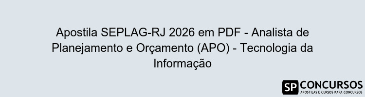 Apostila SEPLAG-RJ 2026 em PDF - Analista de Planejamento e Orçamento (APO) - Tecnologia da Informação