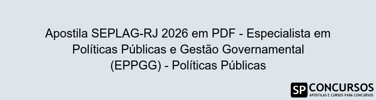 Apostila SEPLAG-RJ 2026 em PDF - Especialista em Políticas Públicas e Gestão Governamental (EPPGG) - Políticas Públicas