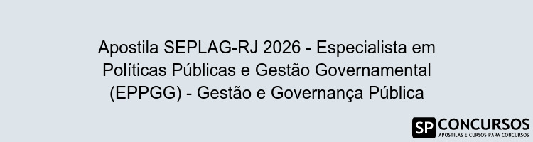 Apostila SEPLAG-RJ 2026 - Especialista em Políticas Públicas e Gestão Governamental (EPPGG) - Gestão e Governança Pública