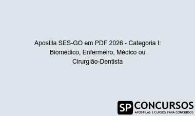 Apostila SES-GO em PDF 2026 - Categoria I: Biomédico, Enfermeiro, Médico ou Cirurgião-Dentista