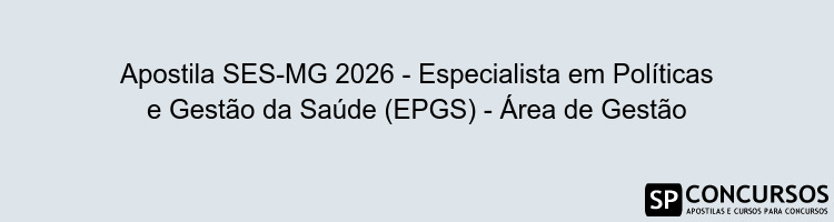 Apostila SES-MG 2026 - Especialista em Políticas e Gestão da Saúde (EPGS) - Área de Gestão