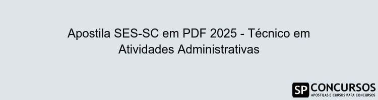Apostila SES-SC em PDF 2025 - Técnico em Atividades Administrativas