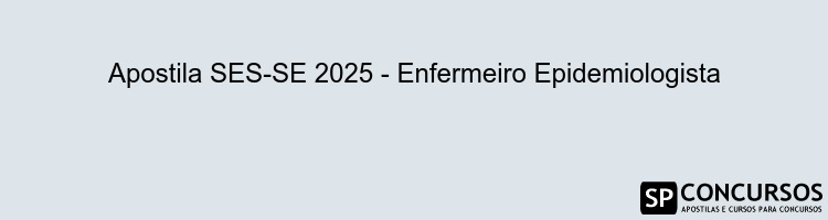 Apostila SES-SE 2025 - Enfermeiro Epidemiologista