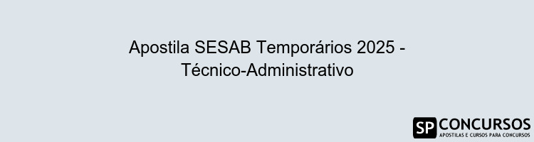 Apostila SESAB Temporários 2025 - Técnico-Administrativo