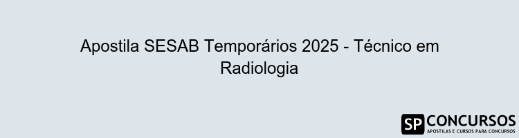 Apostila SESAB Temporários 2025 - Técnico em Radiologia