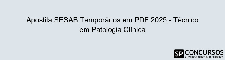 Apostila SESAB Temporários em PDF 2025 - Técnico em Patologia Clínica