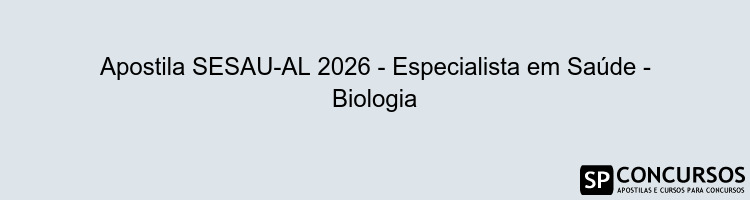 Apostila SESAU-AL 2026 - Especialista em Saúde - Biologia
