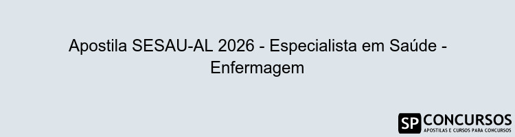 Apostila SESAU-AL 2026 - Especialista em Saúde - Enfermagem