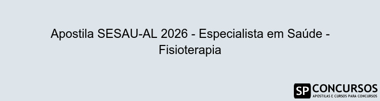 Apostila SESAU-AL 2026 - Especialista em Saúde - Fisioterapia