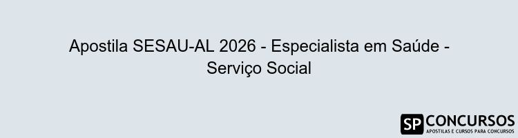 Apostila SESAU-AL 2026 - Especialista em Saúde - Serviço Social