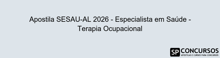 Apostila SESAU-AL 2026 - Especialista em Saúde - Terapia Ocupacional