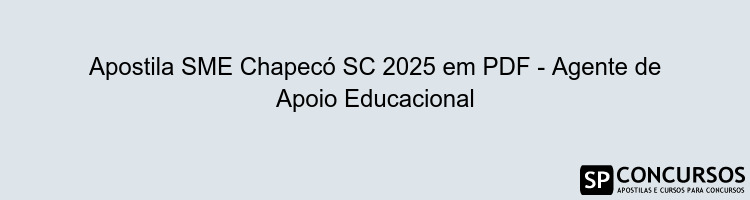 Apostila SME Chapecó SC 2025 em PDF - Agente de Apoio Educacional