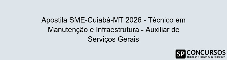 Apostila SME-Cuiabá-MT 2026 - Técnico em Manutenção e Infraestrutura - Auxiliar de Serviços Gerais