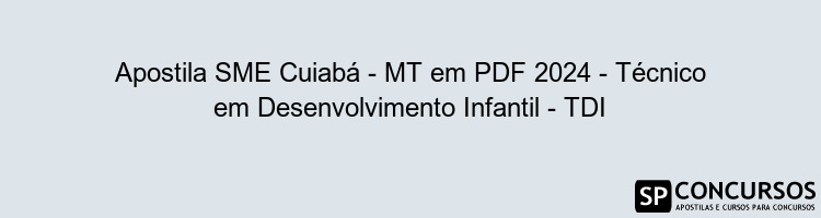 Apostila SME Cuiabá - MT em PDF 2024 - Técnico em Desenvolvimento Infantil - TDI