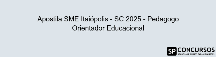 Apostila SME Itaiópolis - SC 2025 - Pedagogo Orientador Educacional
