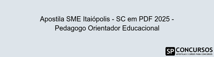 Apostila SME Itaiópolis - SC em PDF 2025 - Pedagogo Orientador Educacional
