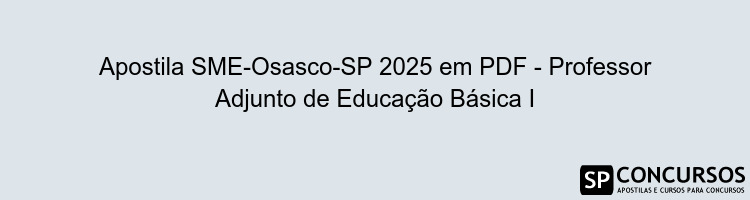 Apostila SME-Osasco-SP 2025 em PDF - Professor Adjunto de Educação Básica I